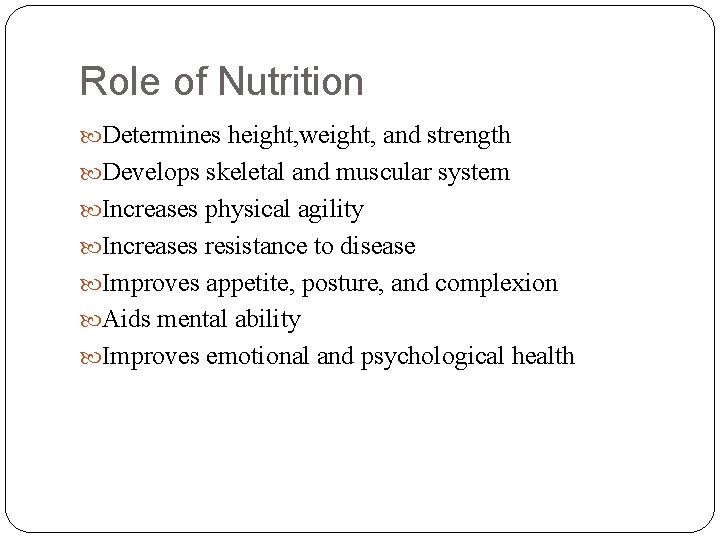 Role of Nutrition Determines height, weight, and strength Develops skeletal and muscular system Increases