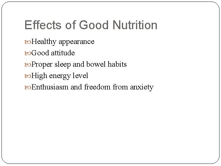 Effects of Good Nutrition Healthy appearance Good attitude Proper sleep and bowel habits High