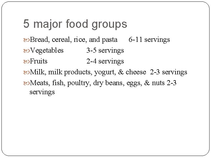 5 major food groups Bread, cereal, rice, and pasta Vegetables 6 -11 servings 3