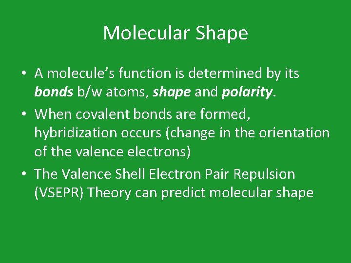 Molecular Shape • A molecule’s function is determined by its bonds b/w atoms, shape