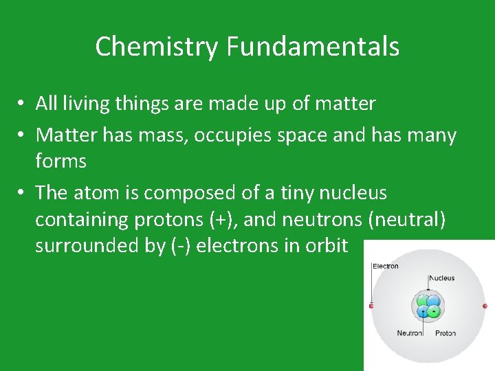 Chemistry Fundamentals • All living things are made up of matter • Matter has