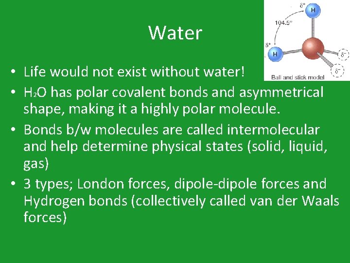 Water • Life would not exist without water! • H 2 O has polar