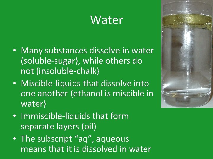 Water • Many substances dissolve in water (soluble-sugar), while others do not (insoluble-chalk) •