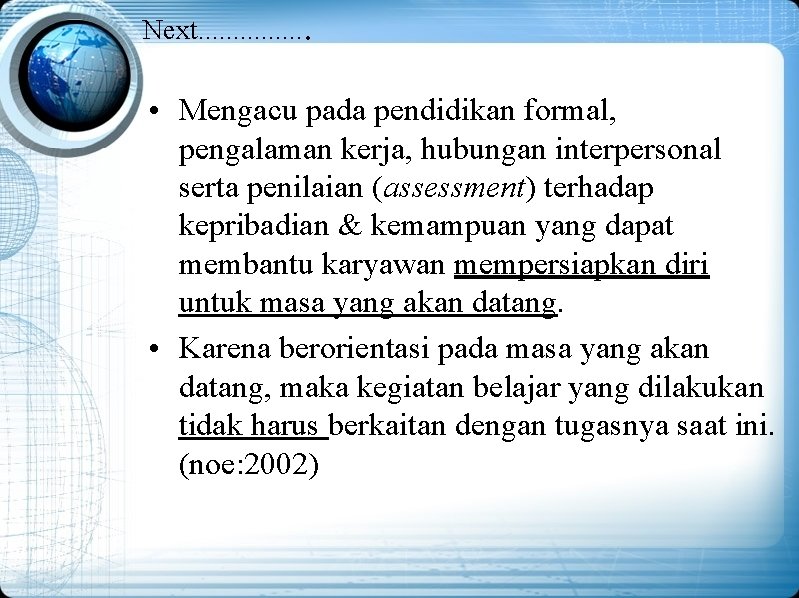 Next. . . . • Mengacu pada pendidikan formal, pengalaman kerja, hubungan interpersonal serta
