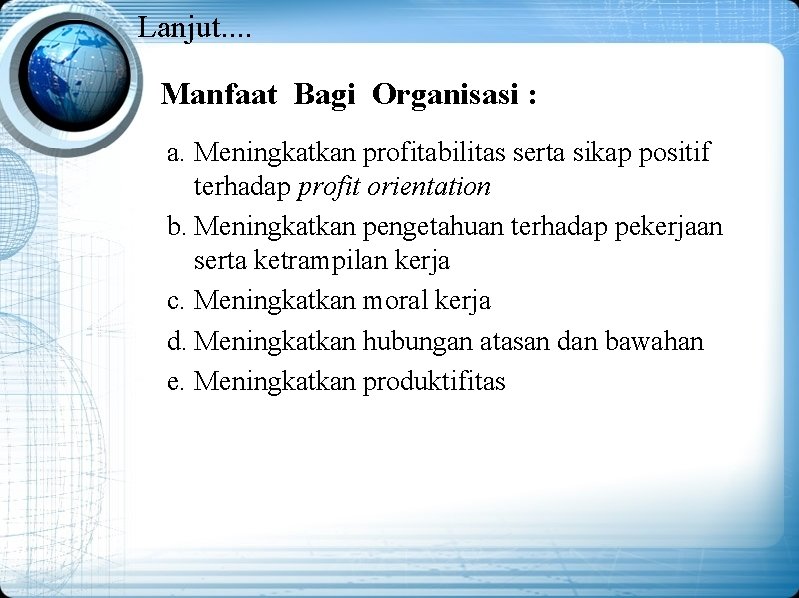 Lanjut. . Manfaat Bagi Organisasi : a. Meningkatkan profitabilitas serta sikap positif terhadap profit