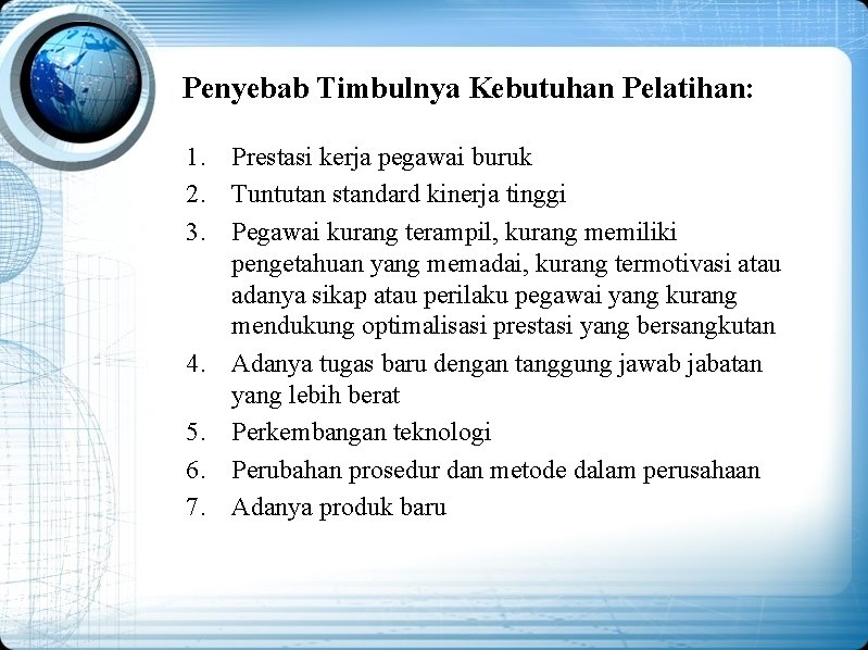 Penyebab Timbulnya Kebutuhan Pelatihan: 1. Prestasi kerja pegawai buruk 2. Tuntutan standard kinerja tinggi