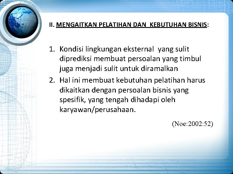 II. MENGAITKAN PELATIHAN DAN KEBUTUHAN BISNIS: 1. Kondisi lingkungan eksternal yang sulit diprediksi membuat