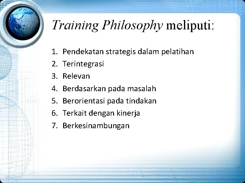Training Philosophy meliputi: 1. 2. 3. 4. 5. 6. 7. Pendekatan strategis dalam pelatihan