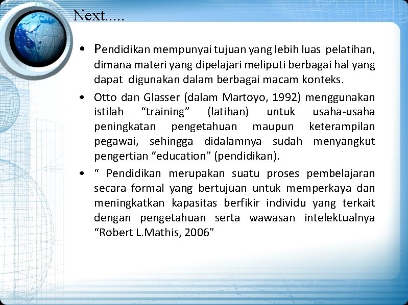 Next. . . • Pendidikan mempunyai tujuan yang lebih luas pelatihan, dimana materi yang