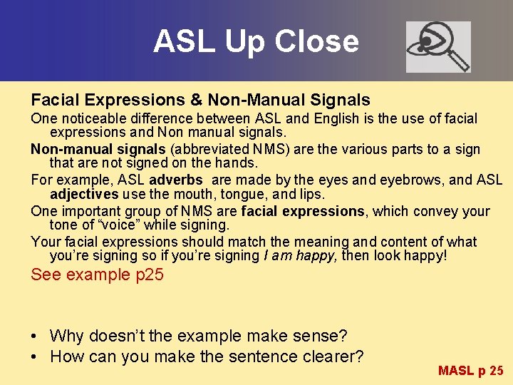 ASL Up Close Facial Expressions & Non-Manual Signals One noticeable difference between ASL and