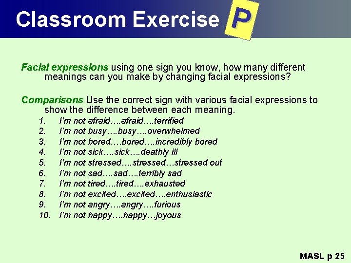 Classroom Exercise P Facial expressions using one sign you know, how many different meanings