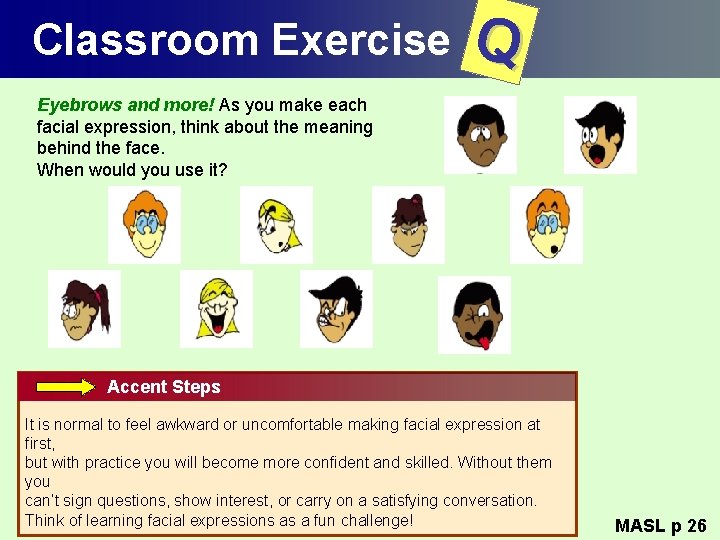 Classroom Exercise Q Eyebrows and more! As you make each facial expression, think about