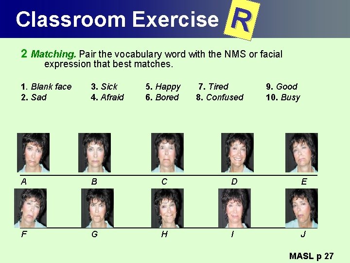 Classroom Exercise R 2 Matching. Pair the vocabulary word with the NMS or facial