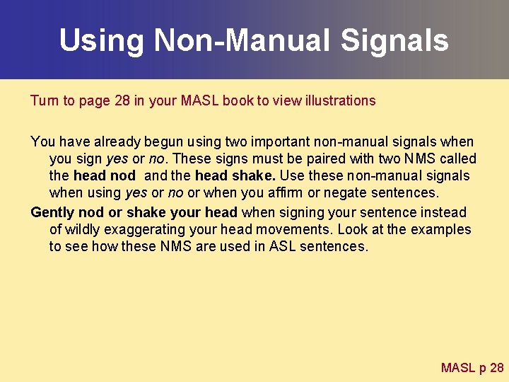 Using Non-Manual Signals Turn to page 28 in your MASL book to view illustrations