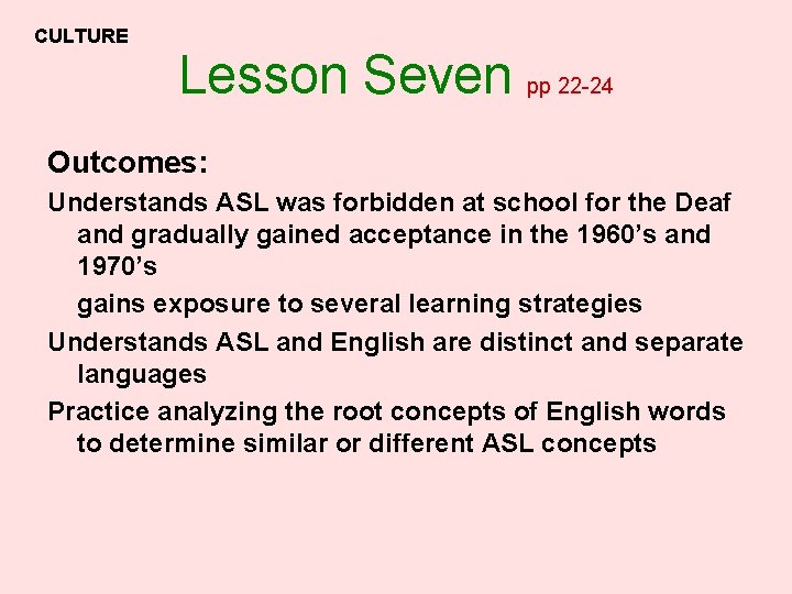 CULTURE Lesson Seven pp 22 -24 Outcomes: Understands ASL was forbidden at school for