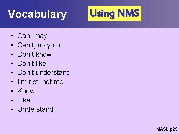 Vocabulary • • • Using NMS Can, may Can’t, may not Don’t know Don’t
