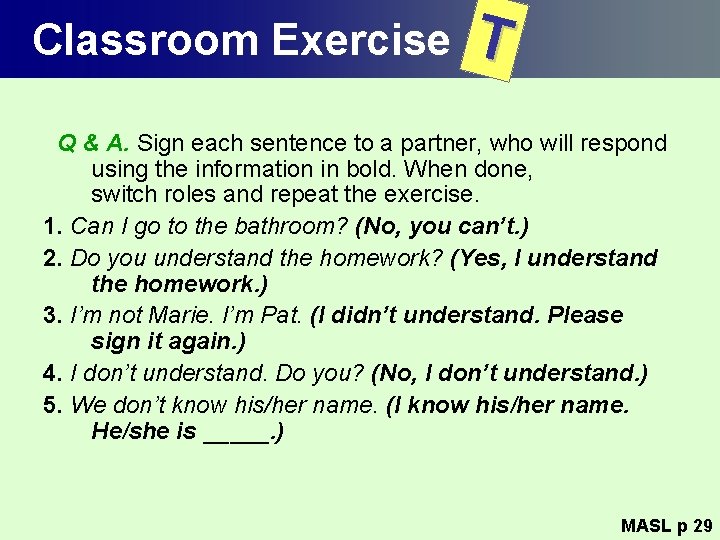 Classroom Exercise T Q & A. Sign each sentence to a partner, who will