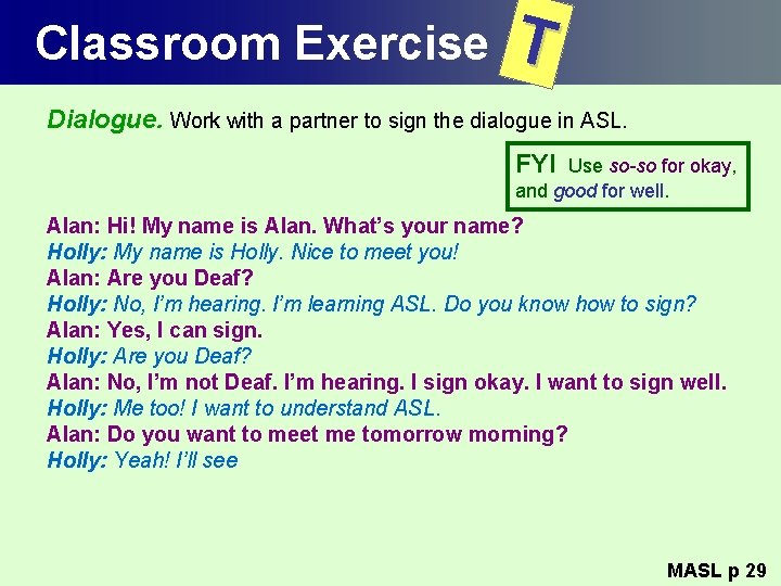 Classroom Exercise T Dialogue. Work with a partner to sign the dialogue in ASL.