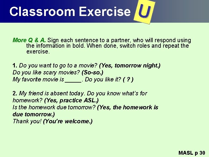 Classroom Exercise U More Q & A. Sign each sentence to a partner, who