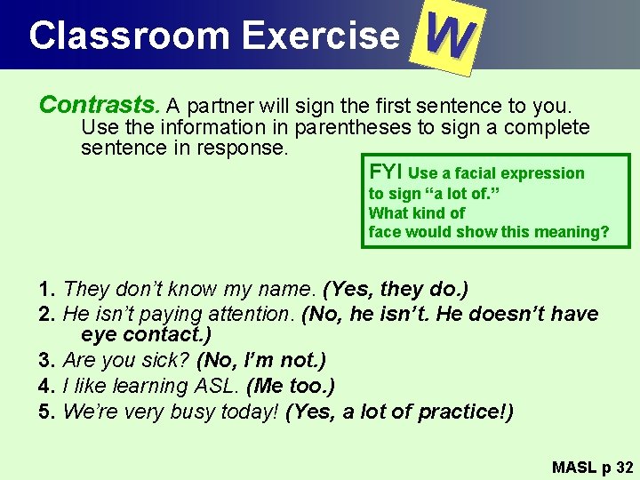 Classroom Exercise W Contrasts. A partner will sign the first sentence to you. Use