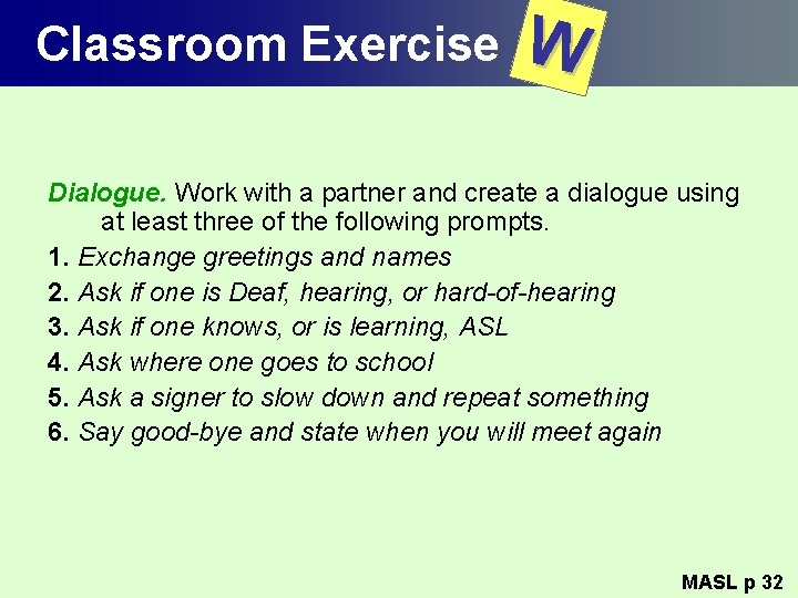 Classroom Exercise W Dialogue. Work with a partner and create a dialogue using at