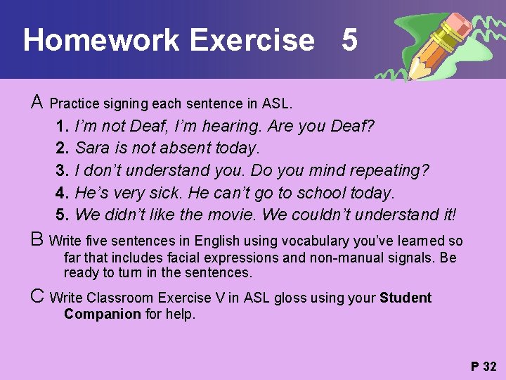 Homework Exercise 5 A Practice signing each sentence in ASL. 1. I’m not Deaf,