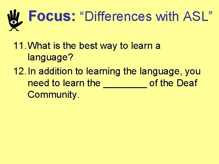 Focus: “Differences with ASL” 11. What is the best way to learn a language?