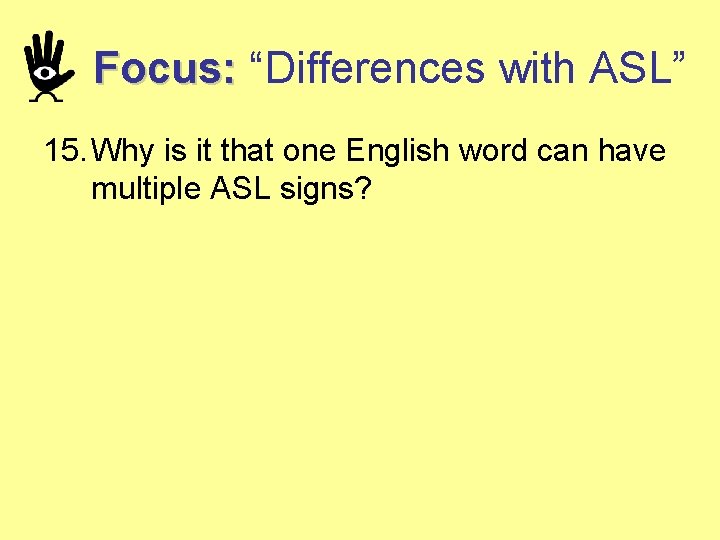 Focus: “Differences with ASL” 15. Why is it that one English word can have