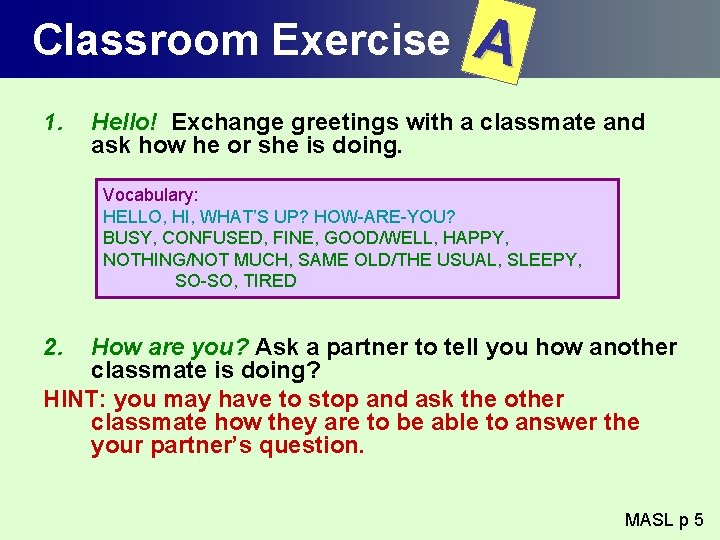 Classroom Exercise 1. A Hello! Exchange greetings with a classmate and ask how he