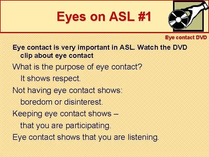 Eyes on ASL #1 Eye contact DVD Eye contact is very important in ASL.