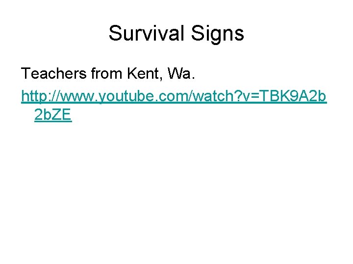 Survival Signs Teachers from Kent, Wa. http: //www. youtube. com/watch? v=TBK 9 A 2