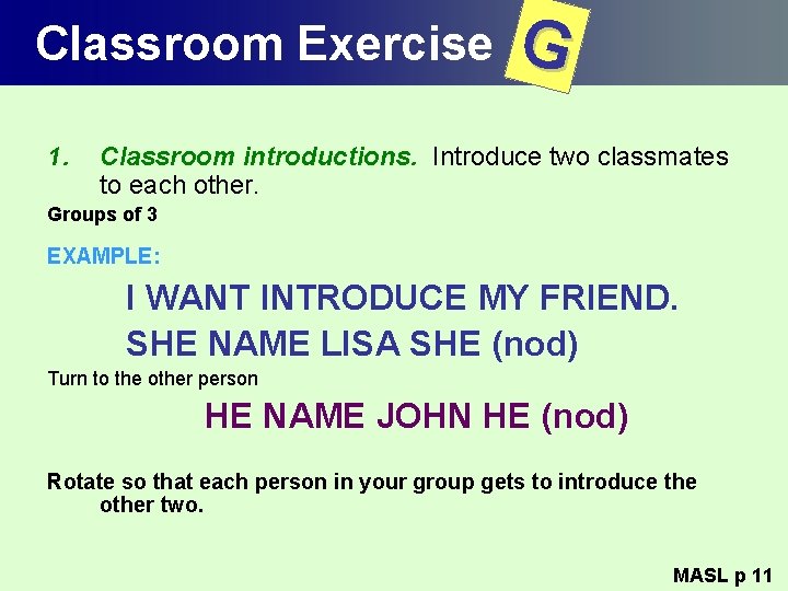 Classroom Exercise 1. G Classroom introductions. Introduce two classmates to each other. Groups of