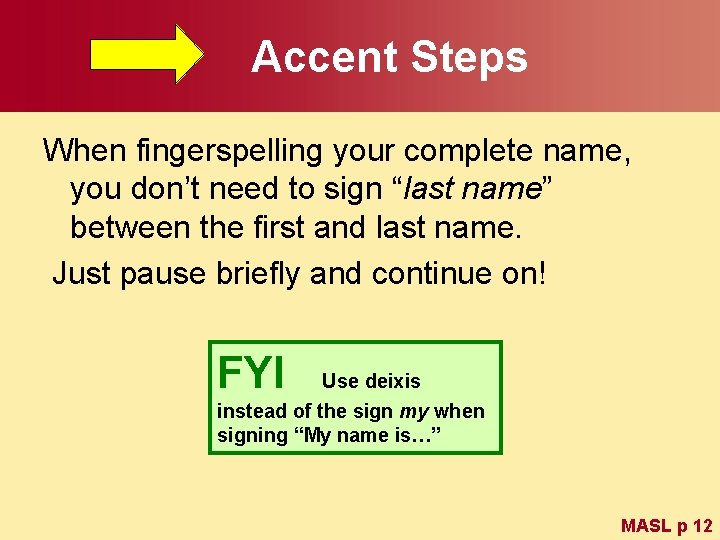 Accent Steps When fingerspelling your complete name, you don’t need to sign “last name”