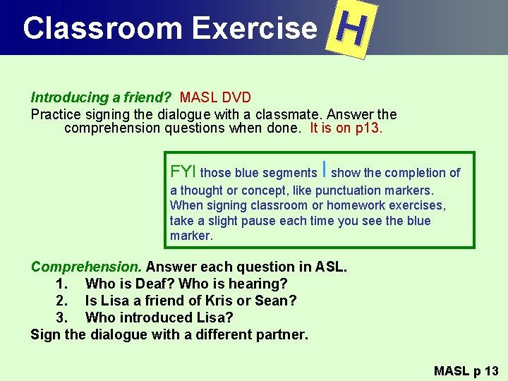 Classroom Exercise H Introducing a friend? MASL DVD Practice signing the dialogue with a