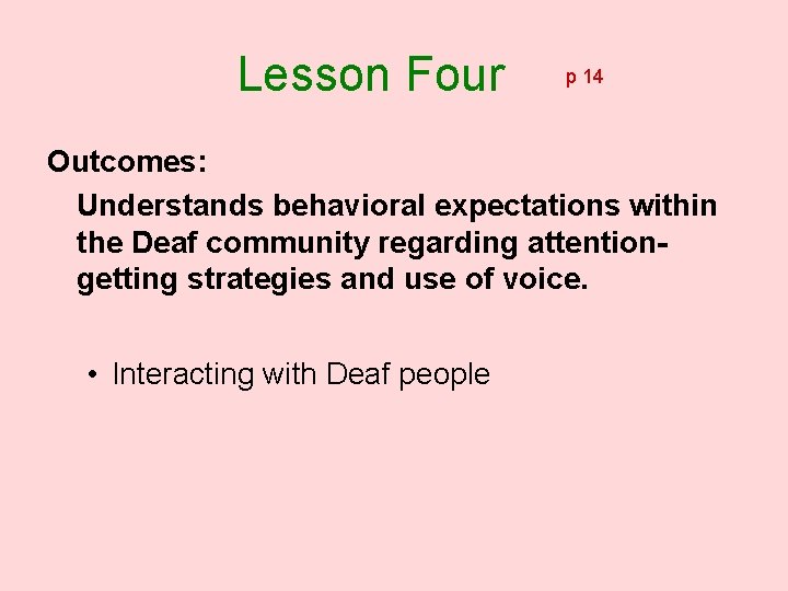 Lesson Four p 14 Outcomes: Understands behavioral expectations within the Deaf community regarding attentiongetting