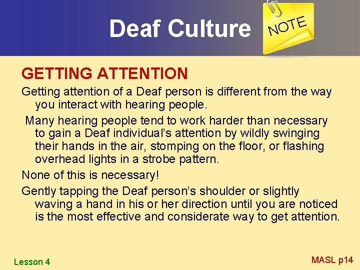 Deaf Culture E T O N GETTING ATTENTION Getting attention of a Deaf person