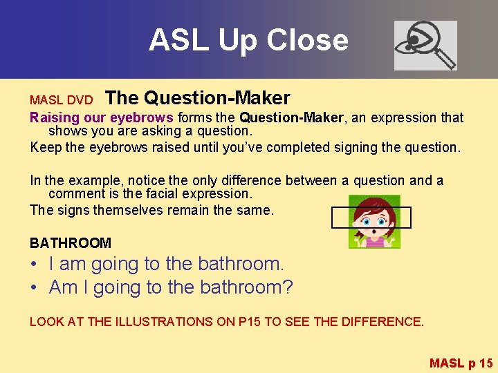 ASL Up Close MASL DVD The Question-Maker Raising our eyebrows forms the Question-Maker, an