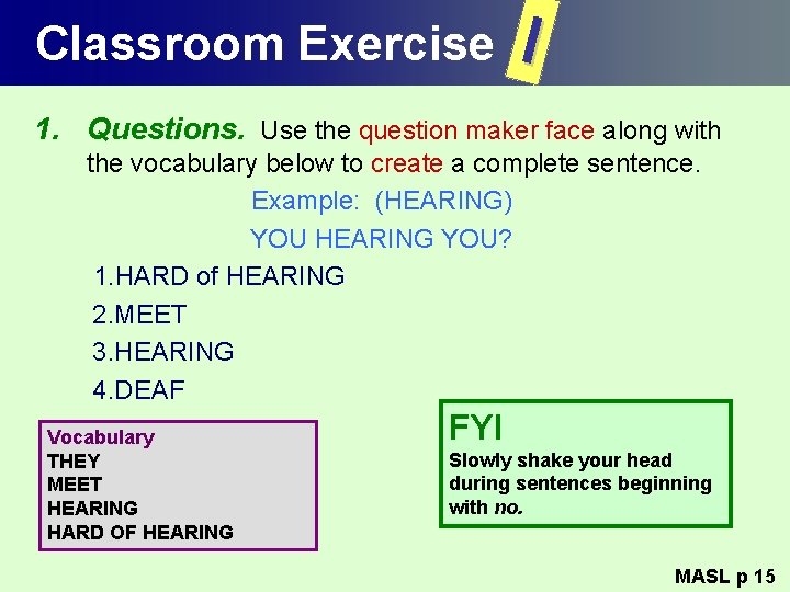 Classroom Exercise I 1. Questions. Use the question maker face along with the vocabulary