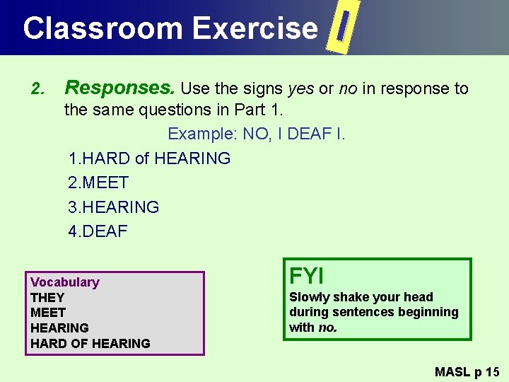 Classroom Exercise 2. I Responses. Use the signs yes or no in response to