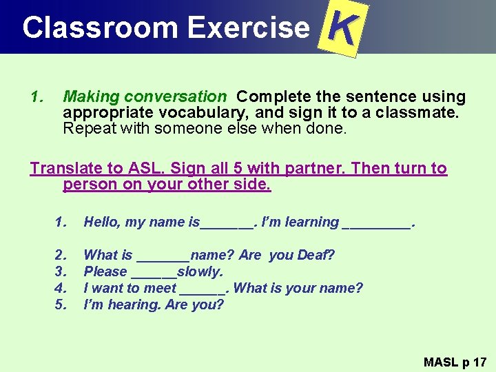 Classroom Exercise 1. K Making conversation Complete the sentence using appropriate vocabulary, and sign