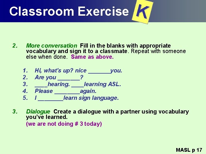 Classroom Exercise 2. More conversation Fill in the blanks with appropriate vocabulary and sign