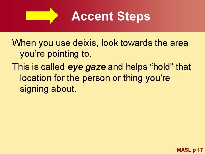 Accent Steps When you use deixis, look towards the area you’re pointing to. This