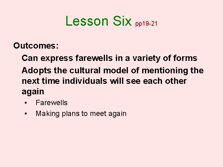 Lesson Six pp 19 -21 Outcomes: Can express farewells in a variety of forms