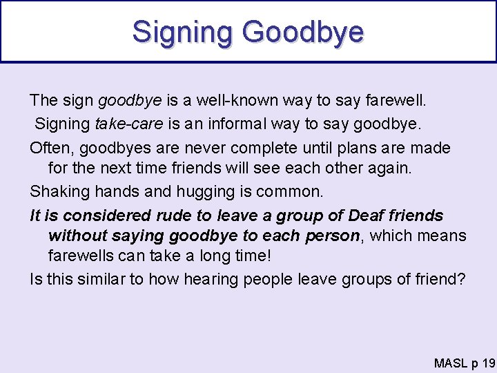 Signing Goodbye The sign goodbye is a well-known way to say farewell. Signing take-care