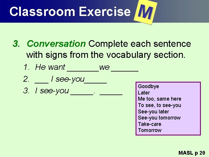 Classroom Exercise M 3. Conversation Complete each sentence with signs from the vocabulary section.