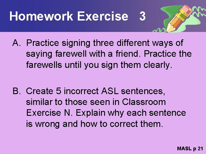 Homework Exercise 3 A. Practice signing three different ways of saying farewell with a