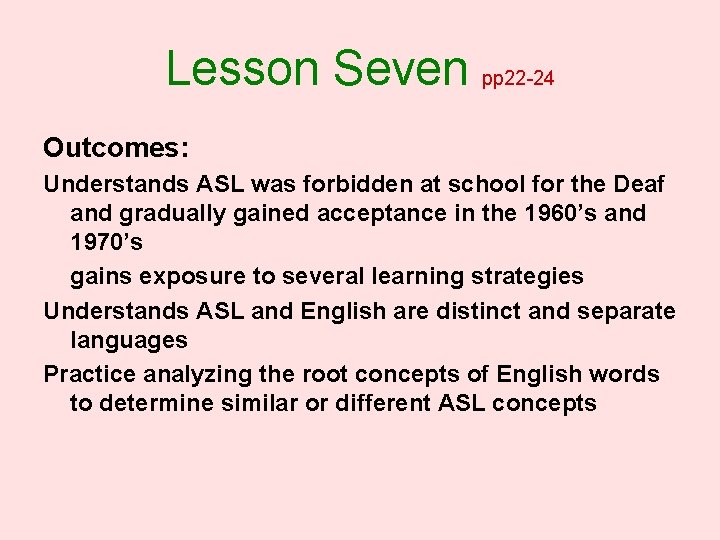 Lesson Seven pp 22 -24 Outcomes: Understands ASL was forbidden at school for the