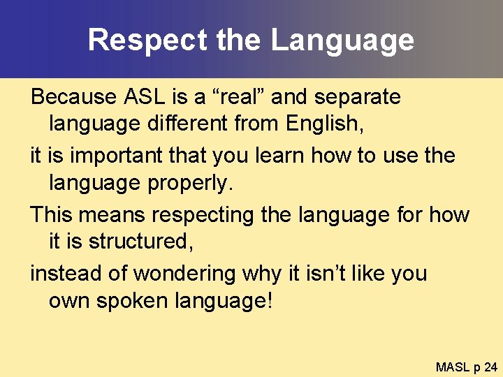Respect the Language Because ASL is a “real” and separate language different from English,