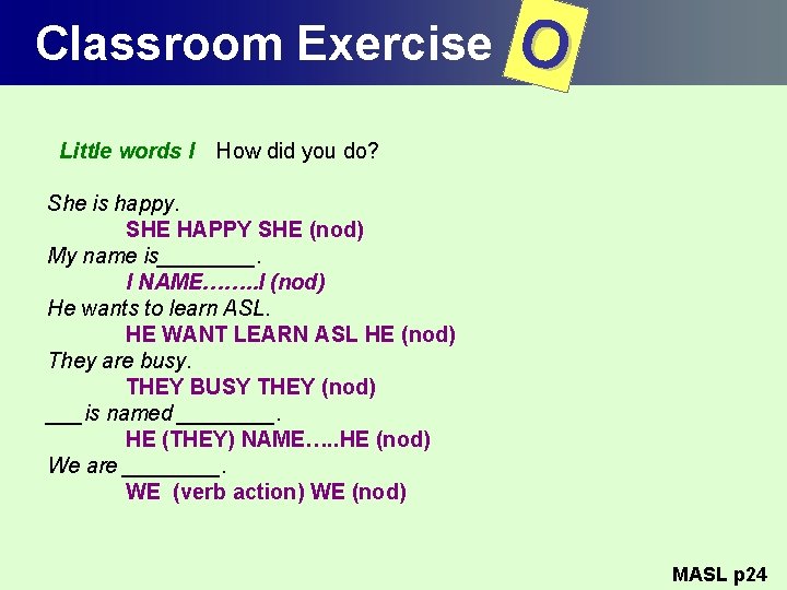 Classroom Exercise Little words I O How did you do? She is happy. SHE