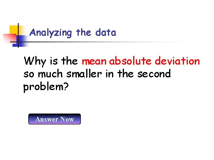 Analyzing the data Why is the mean absolute deviation so much smaller in the